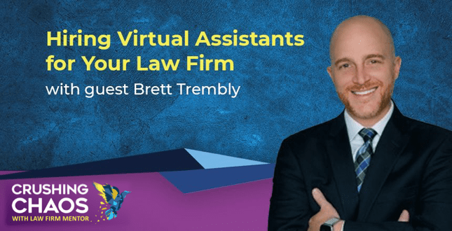 Post that shows Brett Trembley in a suit, with white shirt and blue tie while smiling. with the tittle Hiring Virtual Assistants for Your Law Firm with guest Brett Trembly. FT Crushing Chaos with Law Firm Mentor Podcast. The image have a blue back ground with a purple.