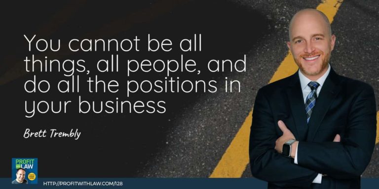 Brett appears at the right with a suit, white shirt, blue tie, smiling in the back is a road and the image have a tittle You cannot be all things, all people, and do all the positions in your business- Brett Trembly. Aat the bottom there is a blue line with the image of Moshe Amsel with the tittle Profit with law podcast.