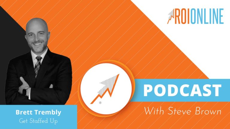 Brett smiling wearing a suit and a white shirt and tie with a background that has the colors black, orange, and White. Also it appear ROIONLINE logo and Brett Trembley -Get staffed up. Also there is a tittle Podcast with Steve Brown