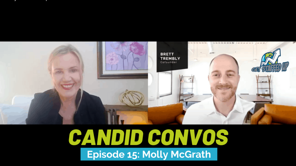 Candid Convos Featuring Molly McGrath with Get Staffed Up's CEO and Co Founder, Brett Trembly.