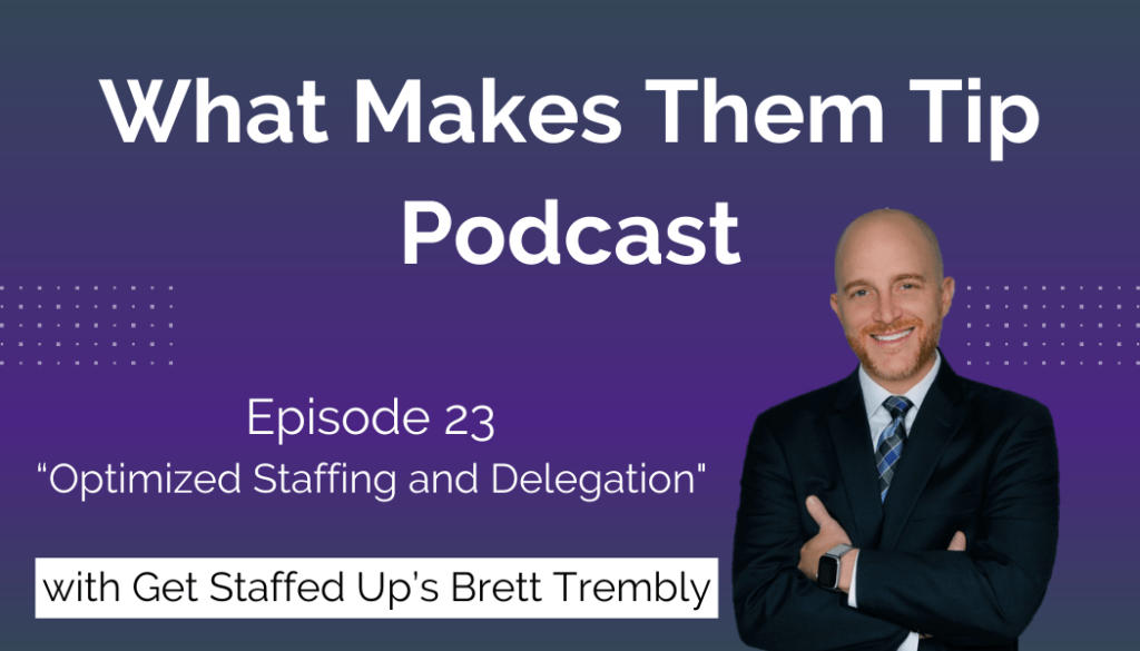 What Makes Them Tip Podcast, Episode 23, with get Staffed Up's CEO and Co-Founder, Brett Trembly.