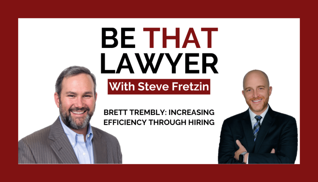 Be That Lawyer Podcast hosted by Steve Fretzin and Special Guest, Get Staffed Up's CEO and Co-Founder, Brett Trembly.