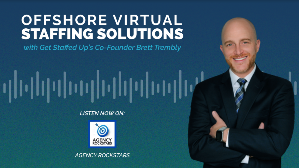 Agency Rockstars podcast featuring Get Staffed Up's Co-Founder and CEO, Brett Trembly discussing Offshore Virtual Staffing Solutions.