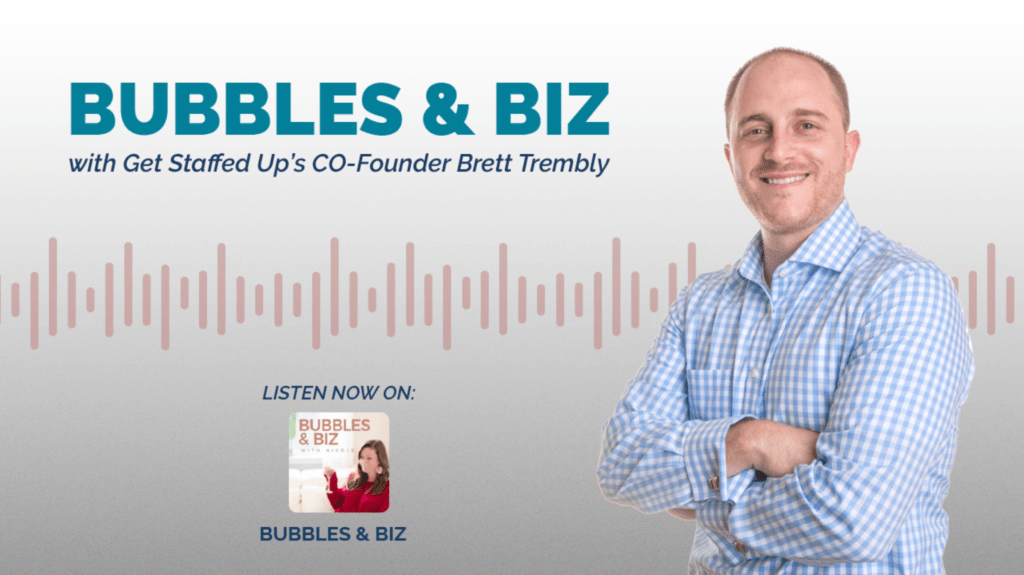 Bubbles and Biz Podcast featuring Get Staffed Up's CEO and Co-Founder, Brett Trembly.
