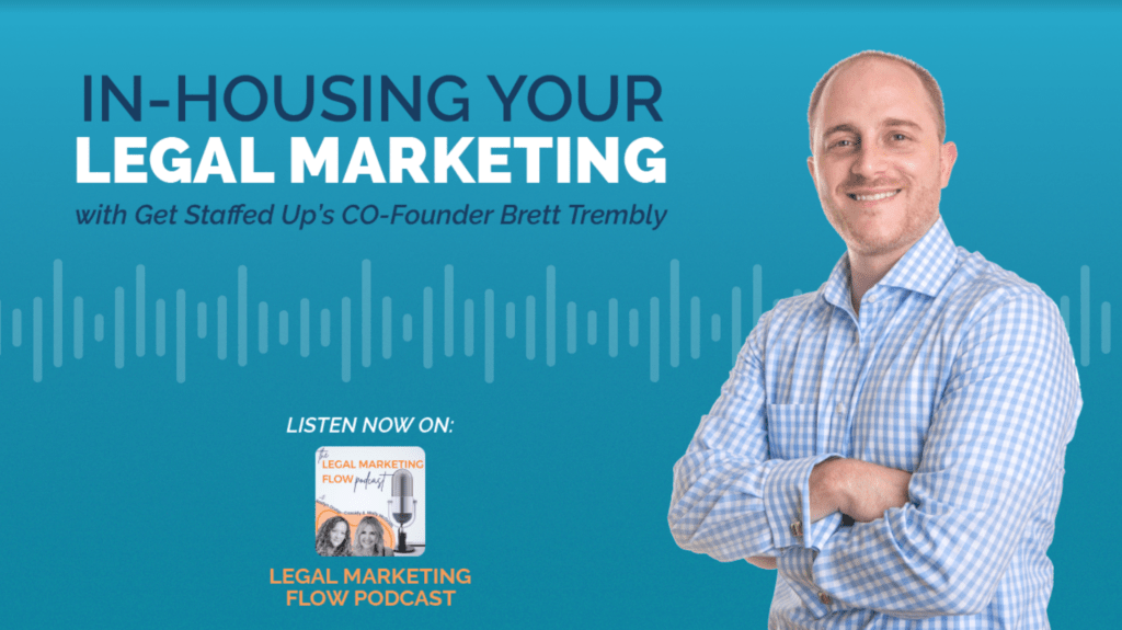 The Legal Marketing Flow Podcast featuring Get Staffed Up's Co-Founder and CEO, Brett Trembly.