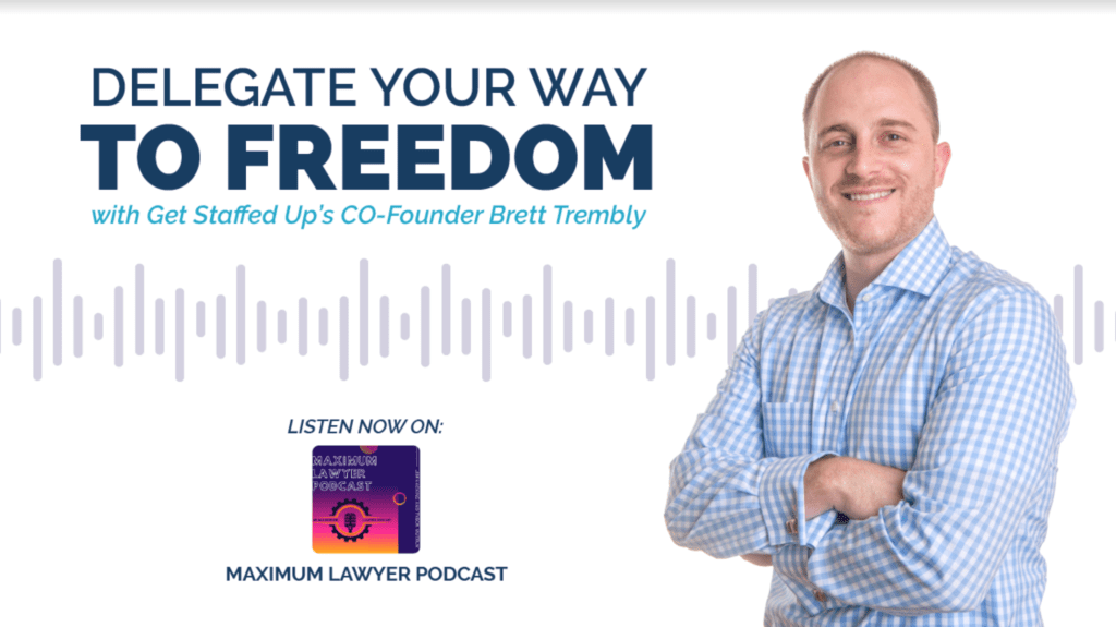 Maximum Lawyer Podcast featuring Get Staffed Up's Co-Founder and CEO, Brett Trembly.