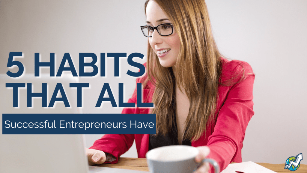 5 Habits That All Successful Entrepreneurs Have