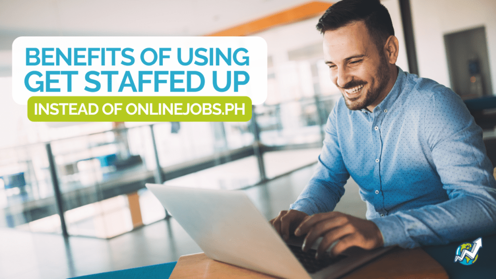 Benefits of Using Get Staffed Up Instead of onlinejobs.ph