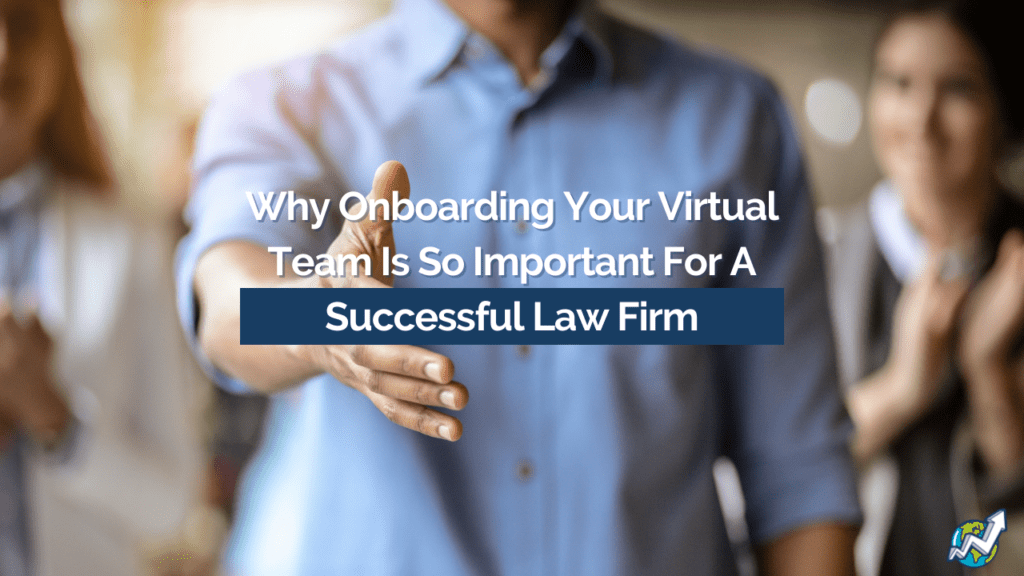 Why Onboarding Your Virtual Team Is So Important For A Successful Law Firm