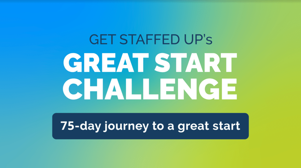 Get Staffed Up's Great Start Challenge, a 75-day journey to a great start