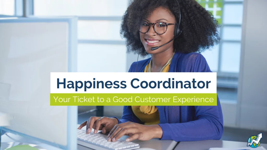 Happiness Coordinator, Your ticket to a Good Customer Experience