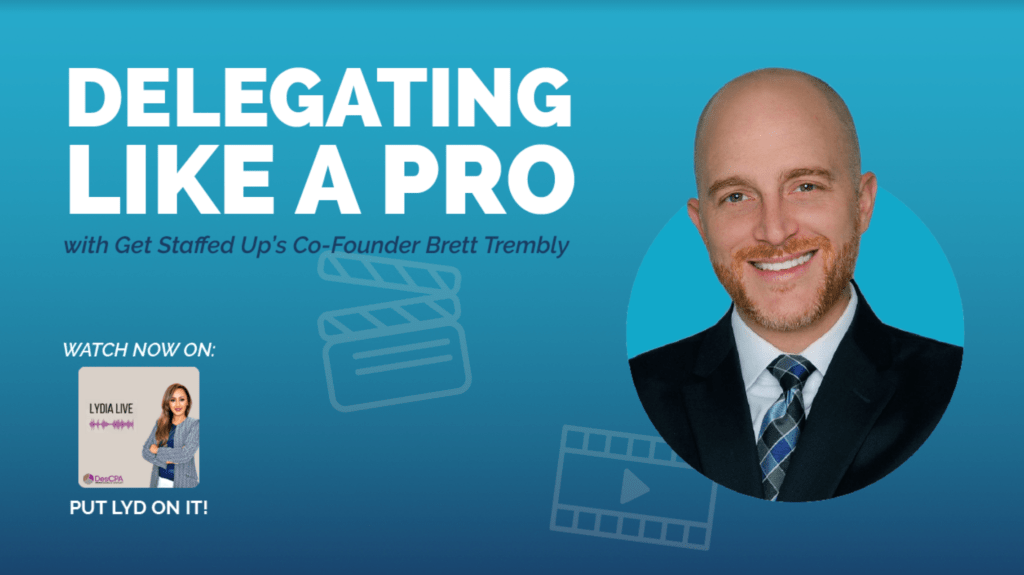 Delegating Like A Pro hosted by DesCPA Business Advisory featuring Get Staffed Up's CEO and Co-Founder, Brett Trembly.