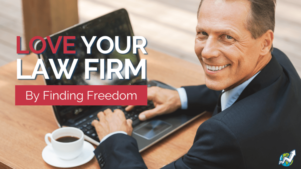 Love Your Law Firm by Finding Freedom