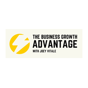 The Business Growth Advantage with Joey Vitale