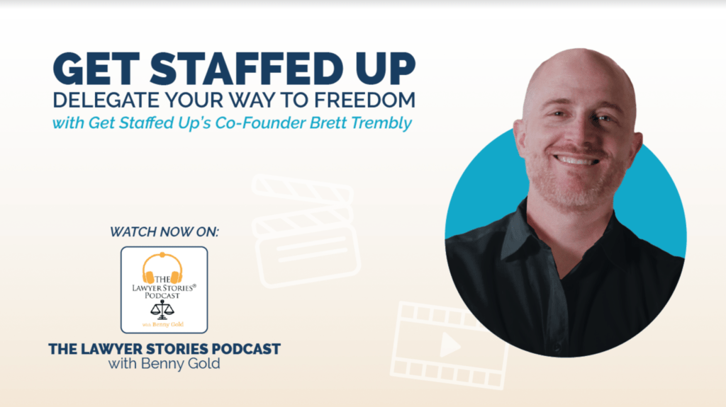 Lawyer Stories podcast with Benny Gold, featuring Get Staffed Up's Co-Founder and CEO, Brett Trembly.
