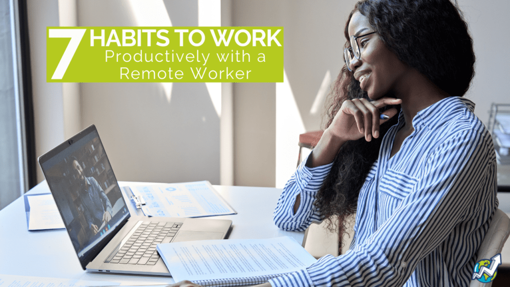 7 habits to work productively with a remote worker.