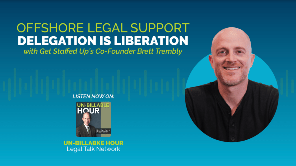 Un-billable Hour Podcast featuring Get Staffed Up's CEO and Co-Founder, Brett Trembly.
