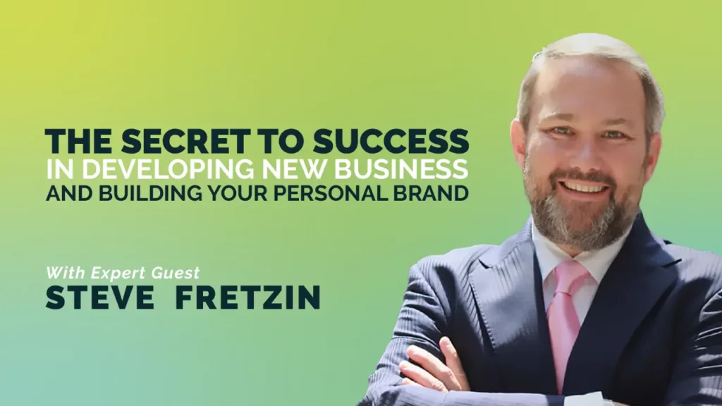 The Secret To Success In Developing New Business And Building Your Personal Brand