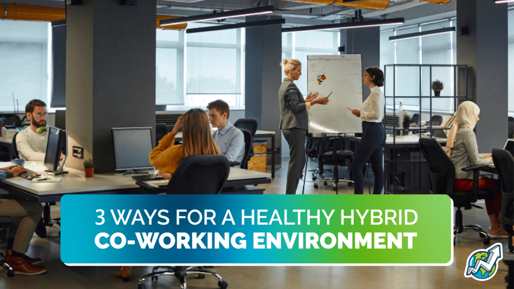 3 Ways For A Healthy Hybrid Co-Working Environment