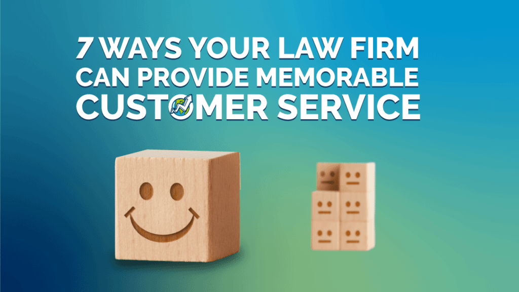 7 Ways Your Law Firm Can Provide Memorable Customer Service