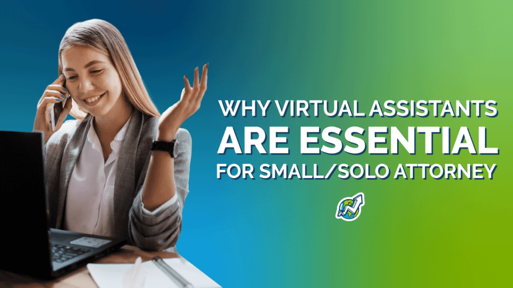 Why Virtual Assistants Are Essential For Small/ Solo Attorney