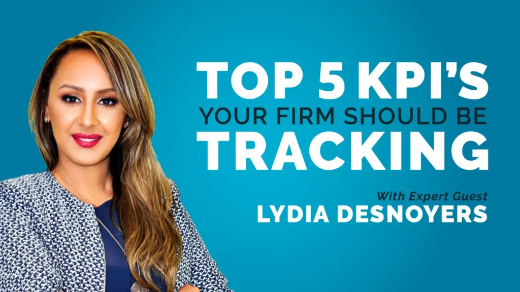 Top 5 KPI's Your Firm Should Be Tracking, with Expert Guest Lydia Desnoyers