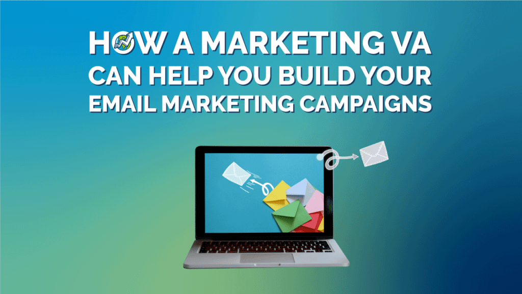 How A Marketing VA Can Help You Build Your Email Marketing Campaigns