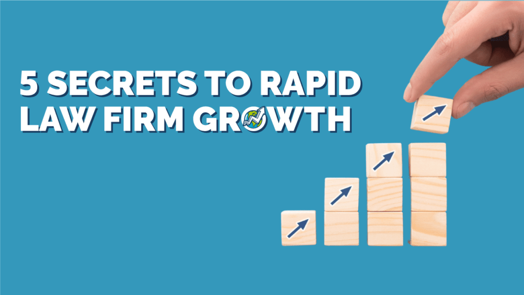 5 Secrets to Rapid Law Firm Growth