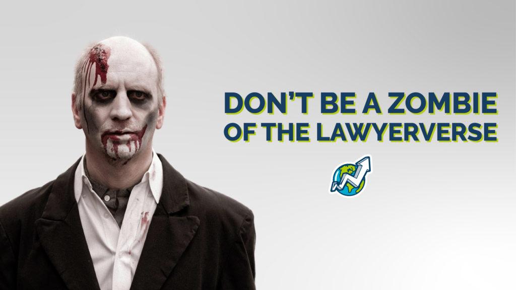 Don't Be A Zombie of The Lawyerverse