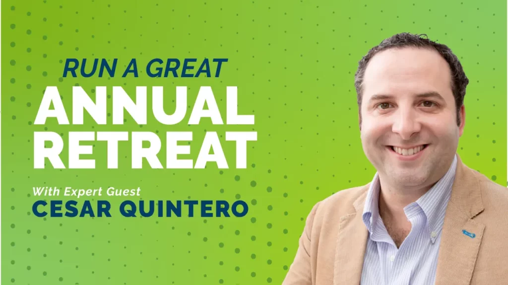 Run A Great Annual Retreat, with Expert Guest, Cesar Quintero.