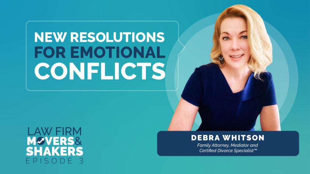 New Resolutions For Emotional Conflicts hosted by Debra Whitson, Family Attorney, Mediator and Certified Divorce Specialist.