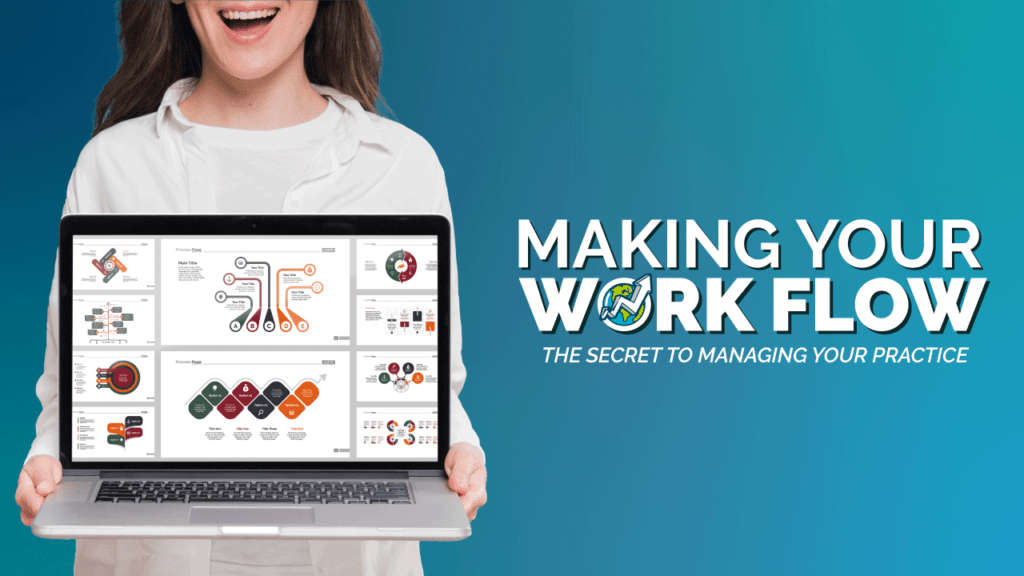 Making Your Work Flow The Secret To Managing Your Practice