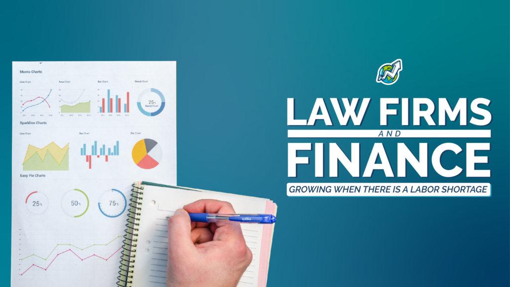 Law Firms and Finance: Growing when there is a labor shortage