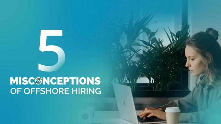 5 Misconceptions of Offshore Hiring