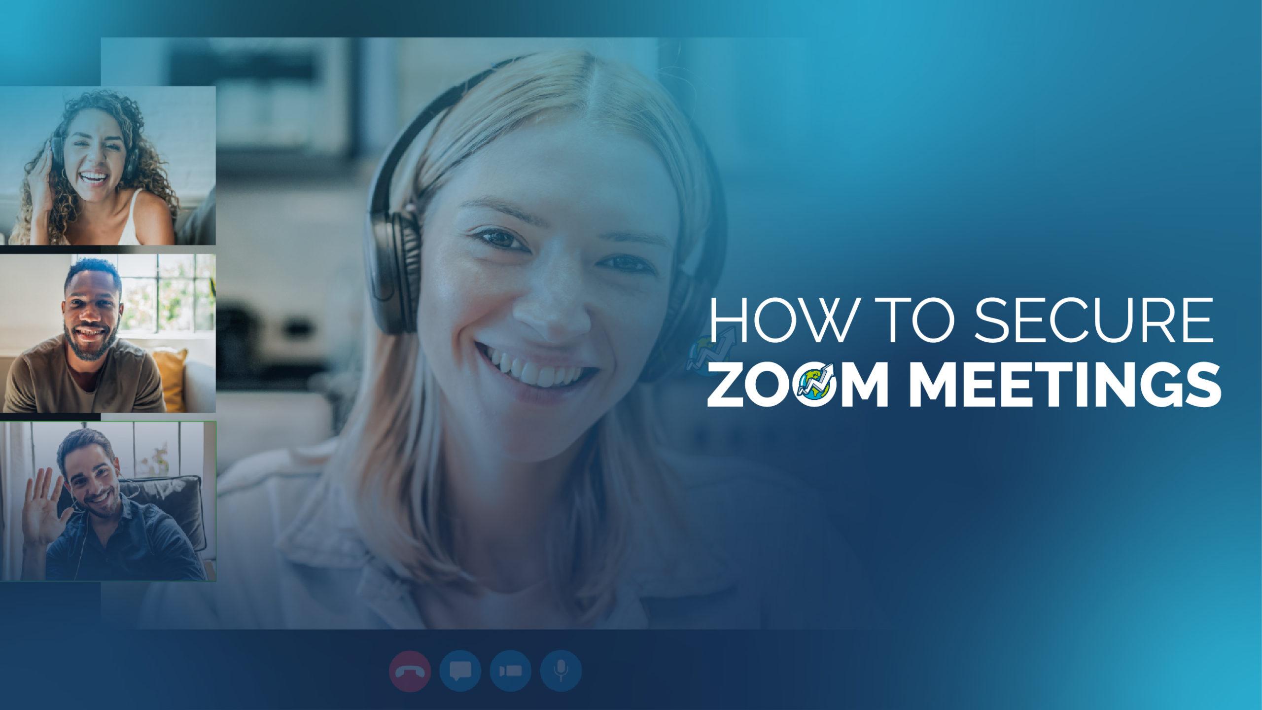 How to Secure Your Zoom Meetings