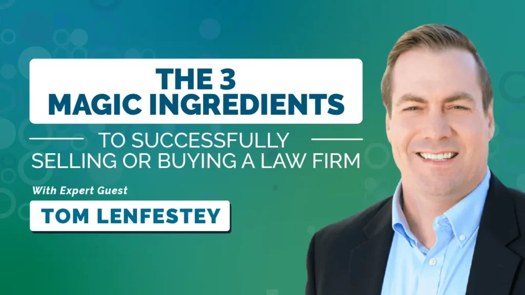 The 3 Magic Ingredients To Succesfully Buying A Law Firm, with Expert Guest Tom Lenfestey
