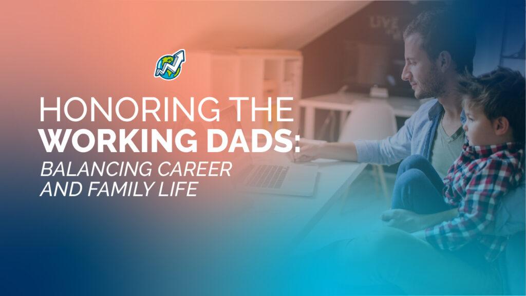 Honoring the Working Dads: Balancing Career and Family Life