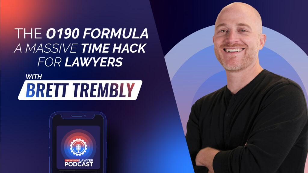 blog banner with title "The O190 formula, a massive time hack for lawyers. With Brett Trembly" an illustration of a smartphone with "The maximum lawyer podcast" logo below. And to the right a picture of Brett Trembly