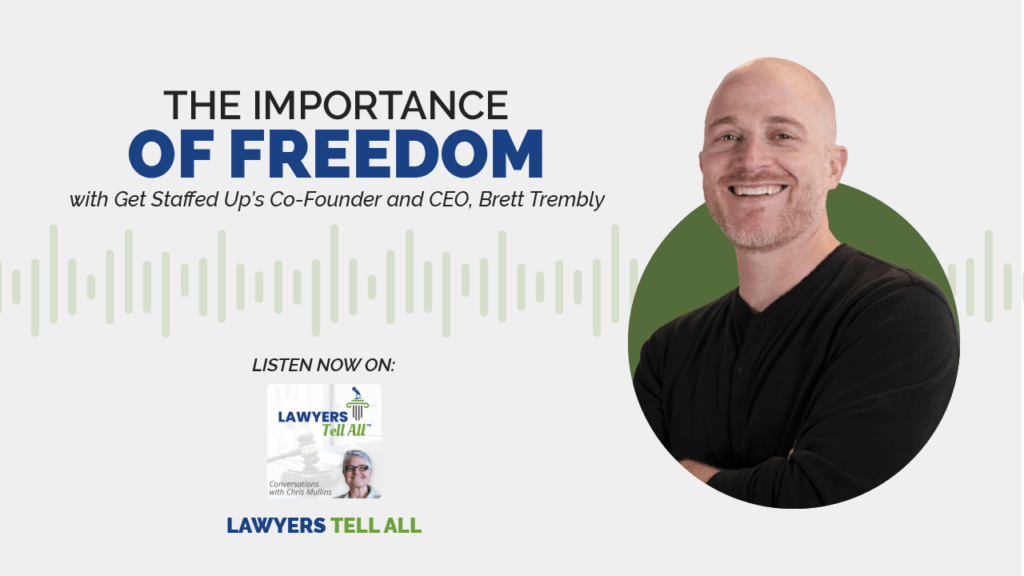 podcast blog banner with title "The importance of freedom with Get Staffed Up's Co-Founder and CEO, Bret Trembly" to the left, and Brett's picture to the right, and a text "Listen now on: Lawyers Tell all"