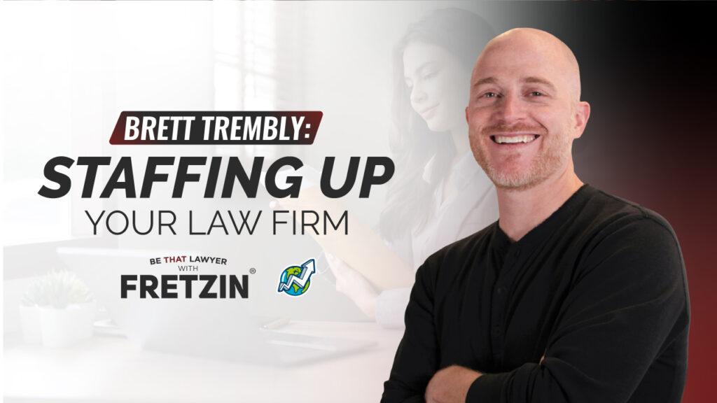 banner with title "Brett Trembly: Staffing Up Your Law Firm" and the "Be that lawyer with Fretzin" logo below and the GSU logo next to it, and Brett's picture to the right