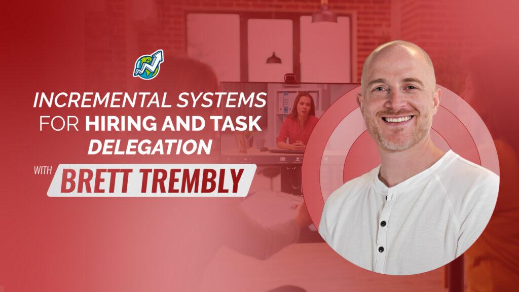 banner with a red transparent gradient overlaying an image of a virtual conference with the title "Incremental systems for hiring and task delegation with Brett Trembly" to the left and Brett's picture to the right